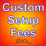 Custom SETUP Fees & Prototypes